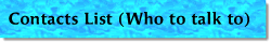 Contacts List (Who to talk to)